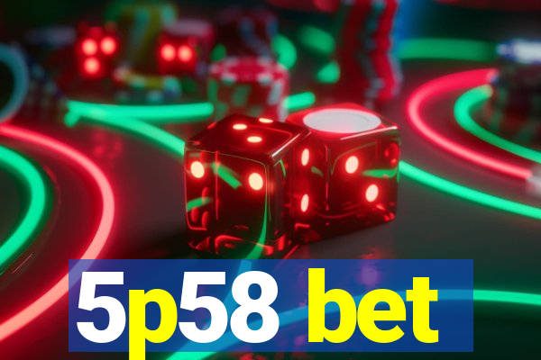 5p58 bet